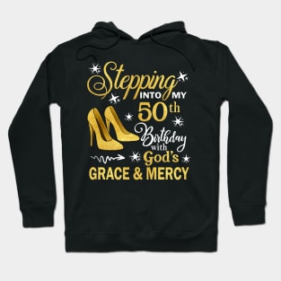 Stepping Into My 50th Birthday With God's Grace & Mercy Bday Hoodie